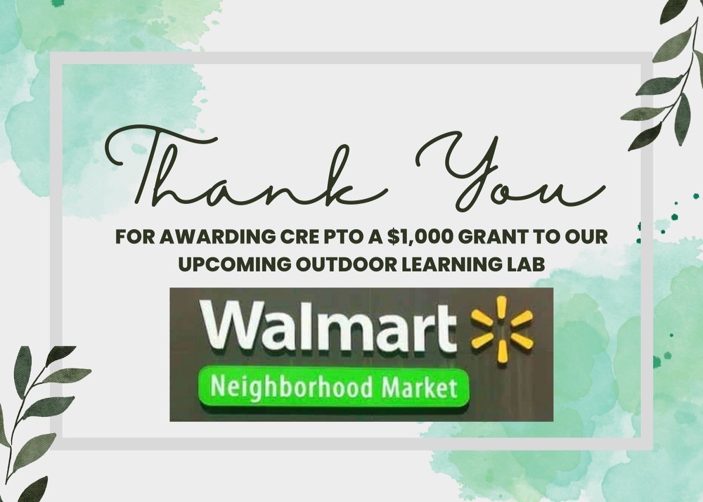 Join us in thanking Walmart Neighborhood Market for awarding CRE PTO a $1,000 grant for our upcoming Outdoor Learning Lab!