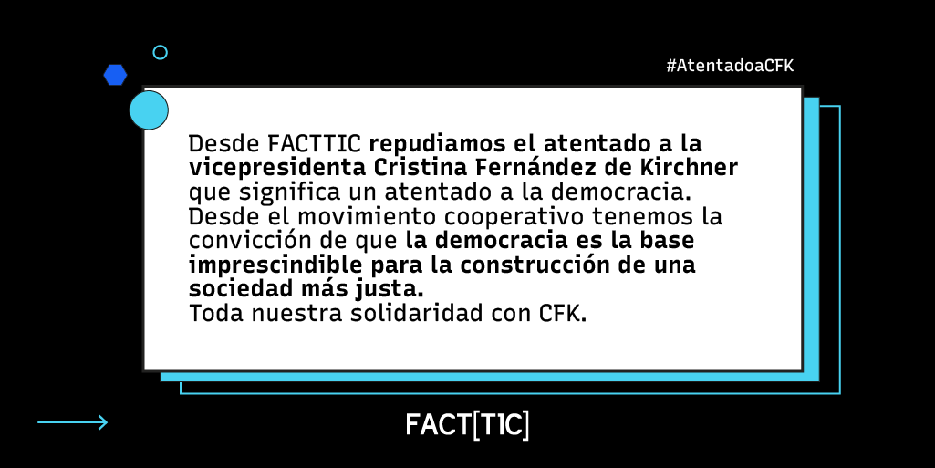 facttic's tweet photo. Desde @facttic repudiamos el #AtentadoACFK que significa un atentado a la democracia. Desde el movimiento cooperativo tenemos la convicción de que la democracia es la base imprescindible para la construcción de una sociedad más justa. Toda nuestra solidaridad con @CFKArgentina. https://t.co/6EArOTsNOp