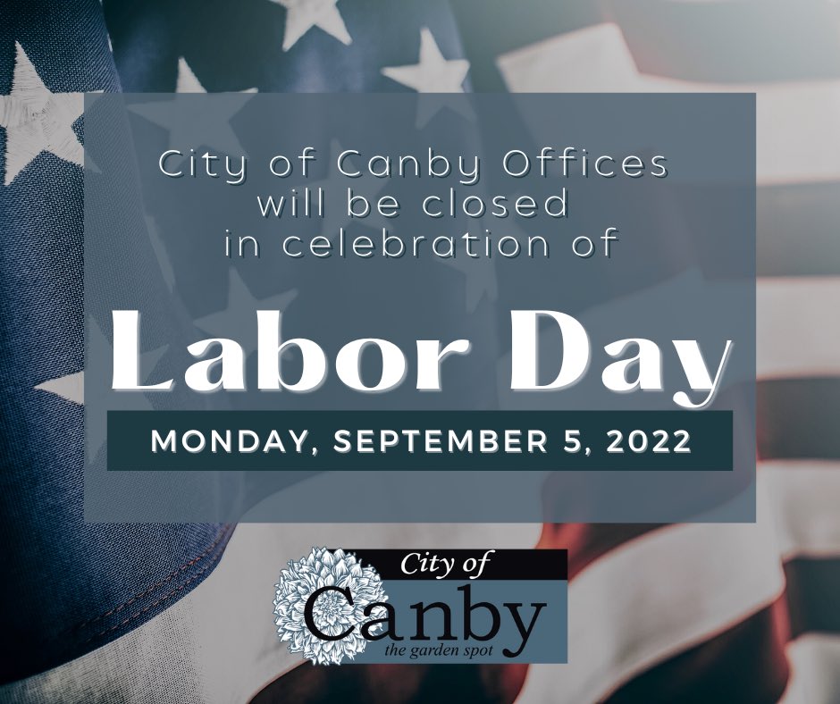 Thank you to the hard workers who keep the City’s day-to-day operations running. The City also recognizes its residents + businesses for working so hard to make Canby amazing. City of Canby offices will be closed on Monday, Sept 5th in observance of Labor Day. #cityofcanbyor
