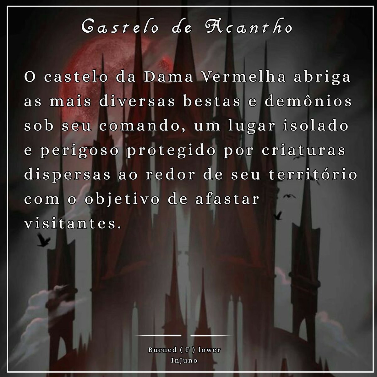 ㅤㅤㅤㅤ
⸺ Plots Archive ♞
ㅤㅤㅤ» Acredita-se que o Castelo de Acantho está localizado no Domínio Outonal de Neverland todavia uma vez que atravessa seus portões é no reino inverso do pequeno demônio que estará pisando. 

ㅤㅤ
