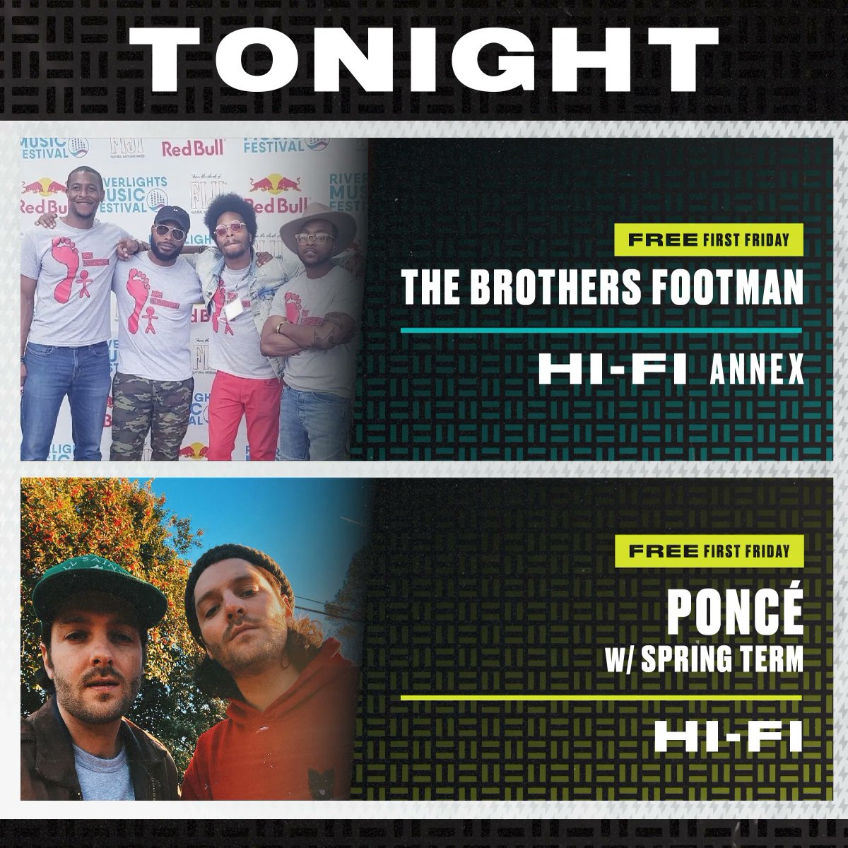 Happy #FirstFriday, Indy!! Stop by for 2 FREE shows tonight ⚡️🎶
<a href="/BrothersFootman/">The Brothers Footman</a> at #HIFIAnnex - Doors: 6PM | Music: 7PM
<a href="/poncetheband/">PONCÉ</a> w/ Spring Term at #HIFIIndy - Doors: 8PM | Music: 9PM