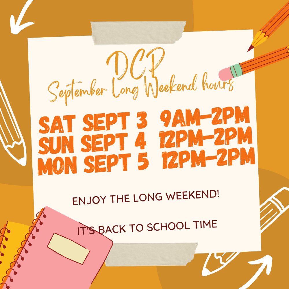 DCP will be OPEN 12pm-2pm on Labour Day Monday Sept 5th. Enjoy the last long weekend of summer!