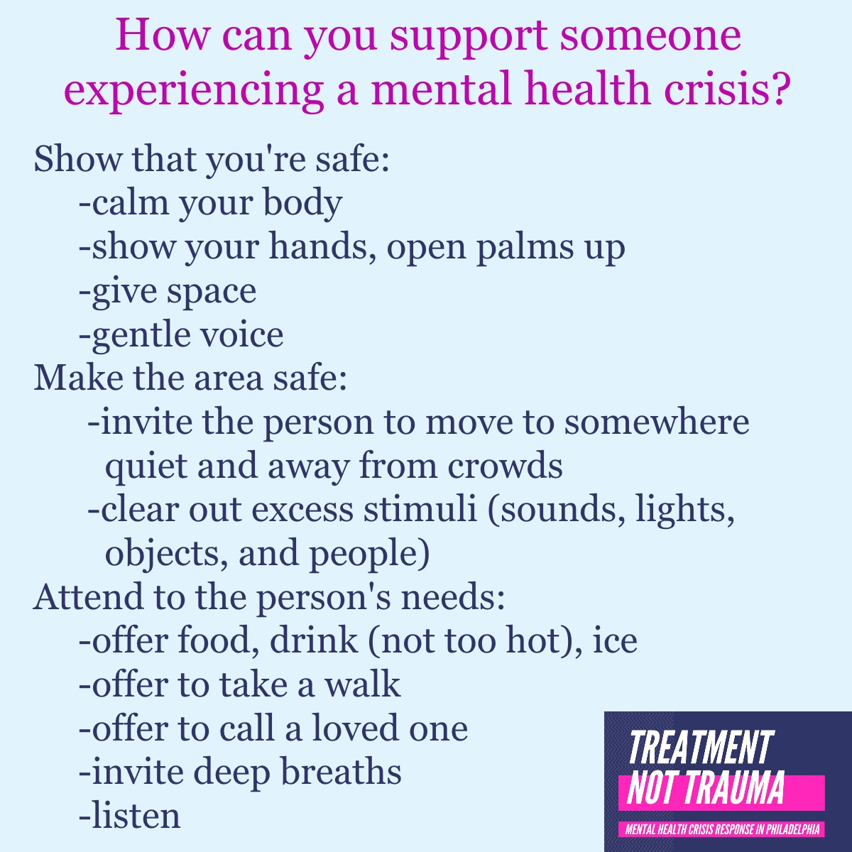 There are SO many ways to help someone experiencing a mental health crisis without harming them. Here are a few. #TreatmentNotTrauma #mentalHealth #deescalation #dignityandrespect #phillytherapist