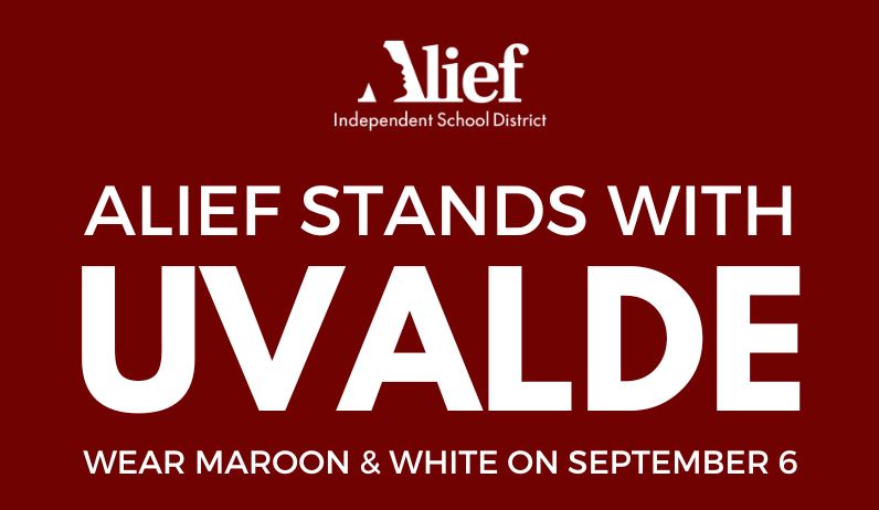 Uvalde ISD has been heavy on everyone’s hearts. Their students/staff will return to school on Tuesday, September 6.  In support, Alief ISD will join districts throughout Texas by wearing maroon &amp; white to Stand with Uvalde as they return to school on September 6.  #UvaldeStrong