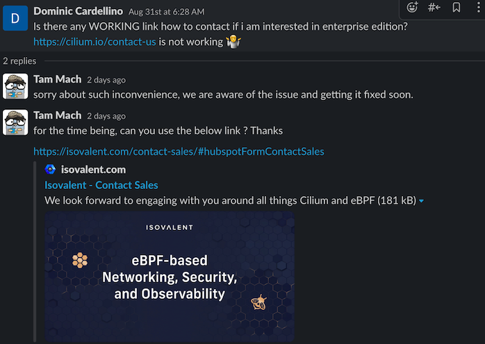 Sodman74's tweet photo. @tgraf__ @christianposta @virtualized6ix My experience was that the bot said exactly "To contact Isovalent about Cilium enterprise support or other matters". The link was ostensibly to a https://t.co/sitEMDMb89 url, but it returns a 404. Then, when community users ask about it they're redirected to the Isovalent website https://t.co/2HBOg68nNH