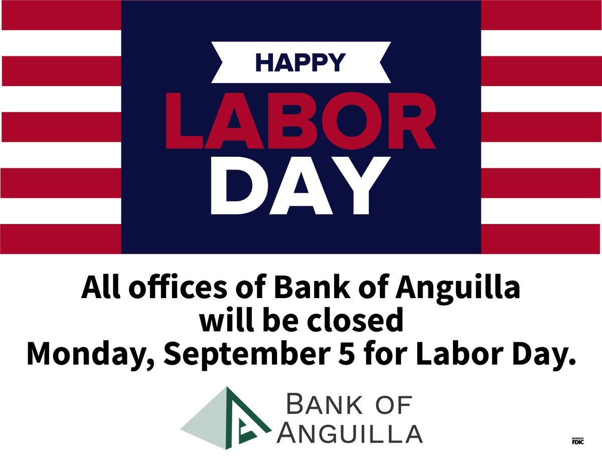 All offices of Bank of Anguilla will be closed in observance of Labor Day on Monday, September 5th.