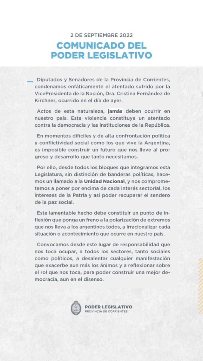 Diputados y Senadores de la Provincia de Corrientes, con absoluta unanimidad de criterio, firmamos un documento en el cual condenamos con firmeza el atentado contra la señora Vicepresidente de la Nación.