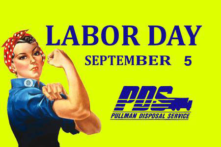 To honor those who work so hard, we are closed Monday September 5th.  If your garbage or yard waste pick-up is normally on that day, just put your cans out on Tuesday September 6th by 7am and we will pick them up then.   Have a happy and safe Labor day. Don't text and drive!