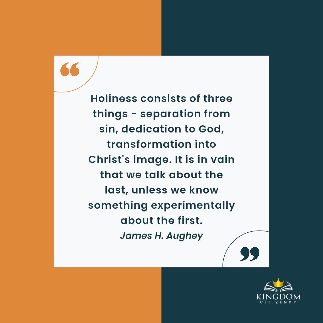 KingdomCitizenr's tweet photo. "Holiness consists of three things - separation from sin, dedication to God, transformation into Christ's image. It is in vain that we talk about the last, unless we know something experimentally about the first."
James H. Aughey
#transformingmind
#transformation
#KingdomCitizen https://t.co/lxhwPTorz2