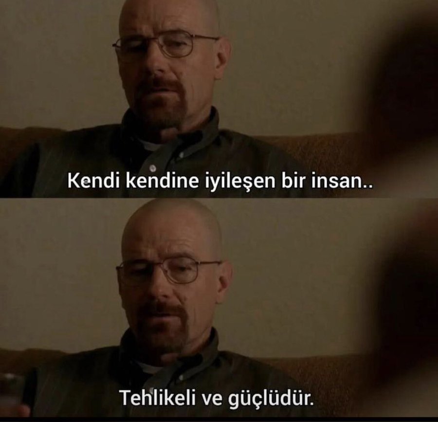 “Kendi kendine iyileşen bir insan tehlikeli ve güçlüdür..” (Breaking Bad)