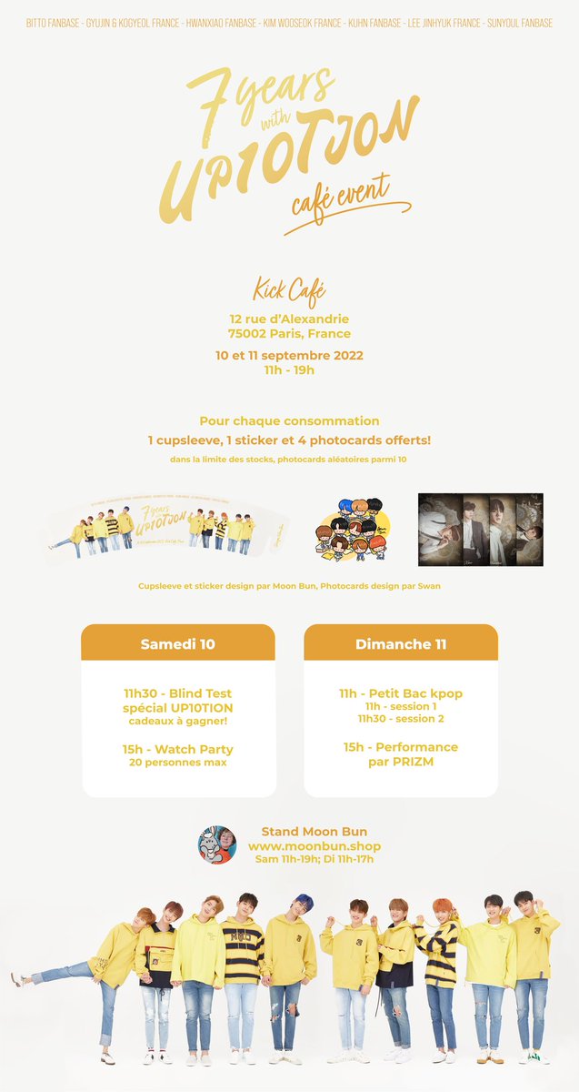 SunyoulF's tweet photo. 🍯7 Years With UP10TION🍯
           ☆Cafe Event☆

♡ 10-11 Septembre 2022
♡ 11h-19h
♡ Kick Cafe 
 
@UP10TION 
@kpopisfcoolkids
@BittoFanbase
@GyujinKogyeolFr
@HwanXiaoFanbase
@JinhyukFrance
@FanbaseKuhn
@FranceWooseok 
@MoonBunShop 
@oxzswan

#업텐션 #UP10TION https://t.co/X1YKZexfdf