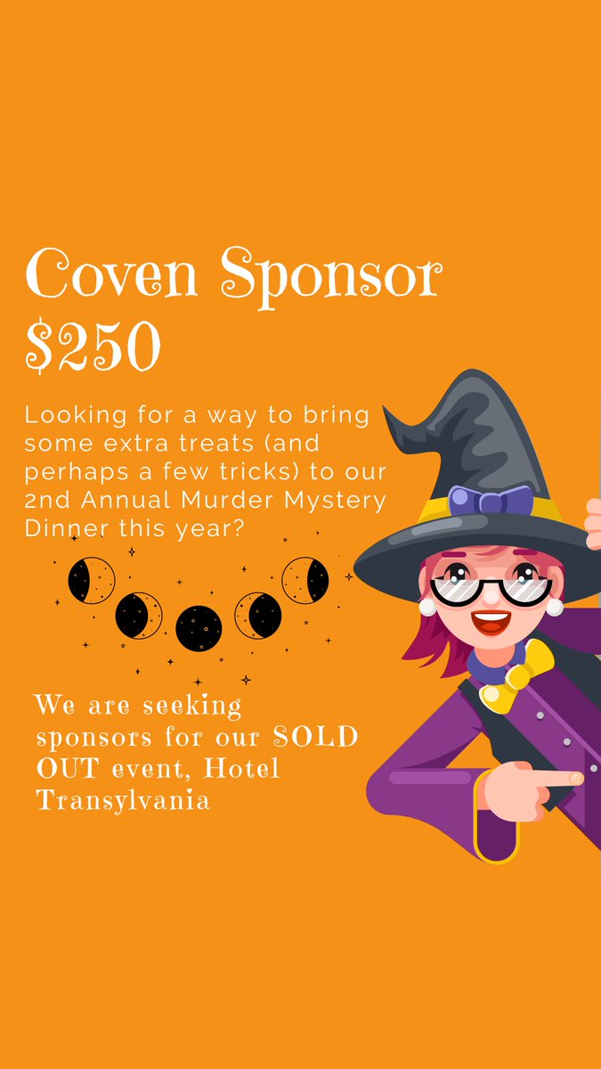 We are seeking a few more sponsors for our COVEN Sponsorship for our SOLD OUT Murder Mystery Dinner, Hotel Transylvania