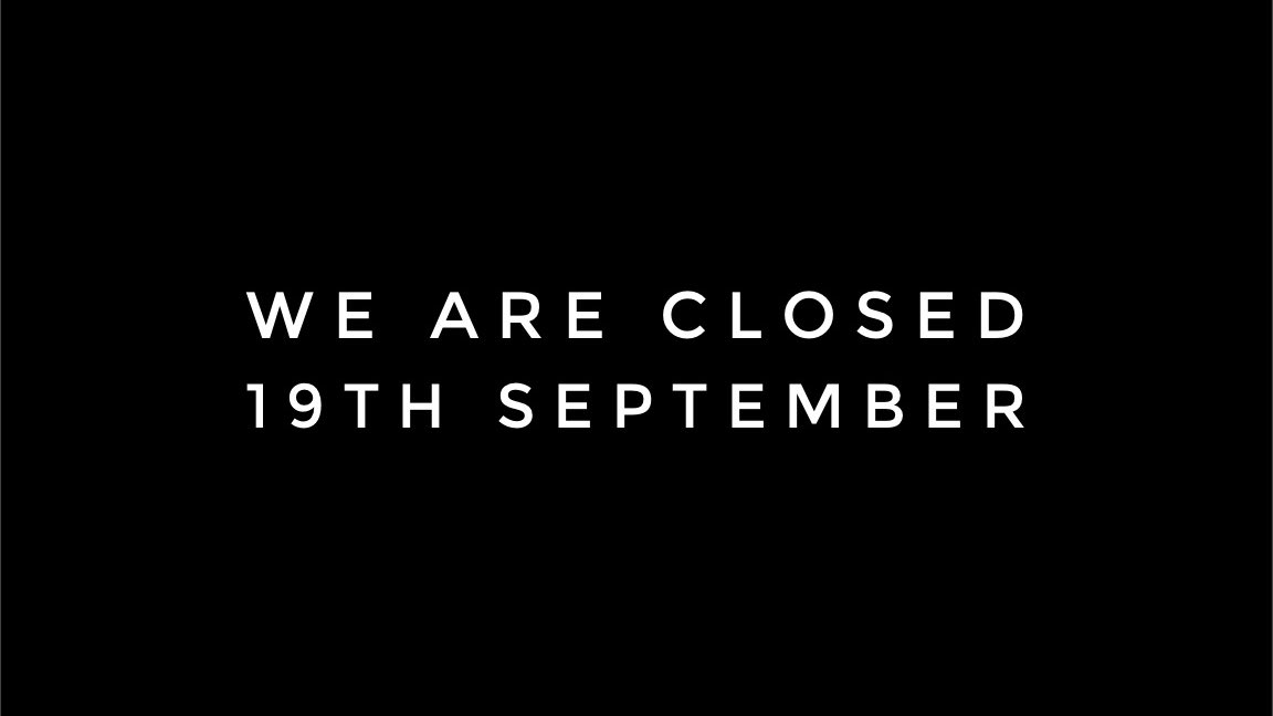 We will be closed on Monday 19th September.