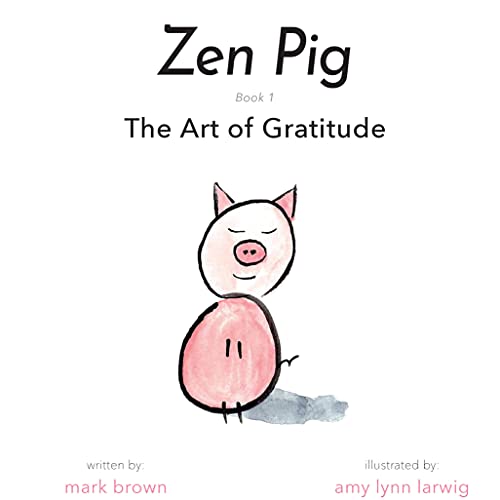 Download Zen Pig The Art of Gratitude Kid’s Mindfulness Book for Ages 38, Discover How to