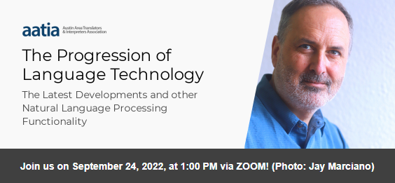 Our next general meeting will be a virtual event on 9/24/22 at 1:00 PM. Jay Marciano, our speaker, presents on machine translation (MT) and artificial intelligence (AI). He is a leading figure in these topics. We’ll share the link closer to date. The meeting  is open to all.