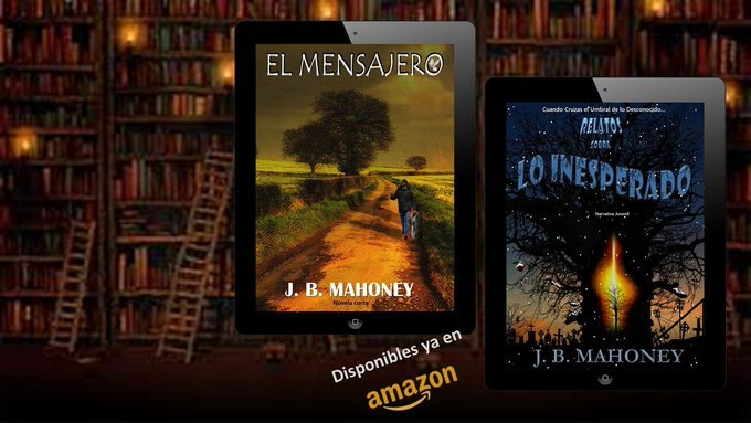 “EL MENSAJERO” & “RELATOS SOBRE LO INESPERADO”, de J. B. Mahoney @jb_mahoney amazon.com/MENSAJERO-Span………………… amazon.com/RELATOS-SOBRE-………………… Disponibles en #Amazon @freeboostpromo #Mexico #USA #Espana #Relatos