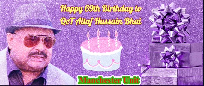 HAPPY 69TH BIRTHDAY TO QET ALTAF HUSSAIN BHAI 