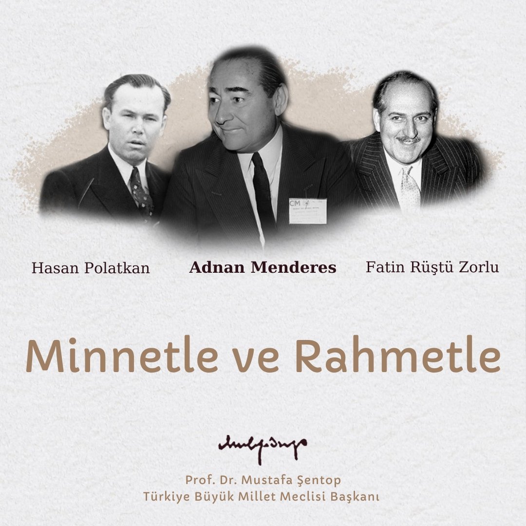 İnançları, mücadeleleri ve hizmetleriyle, ebedi sevgi ve hürmetle Milletimizin gönlünde yaşayacak olan, Merhum Başbakanımız Adnan Menderes, Bakanlarımız Fatin Rüştü Zorlu ve Hasan Polatkan'ı idam edilişlerinin sene-i devriyesinde rahmetle yâd ediyorum.