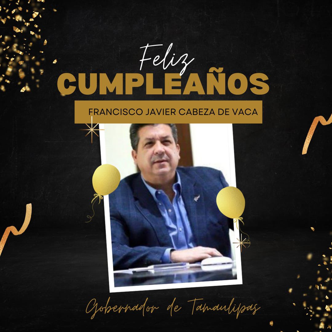 Felicito hoy en su cumpleaños al gobernador de Tamaulipas @fgcabezadevaca
