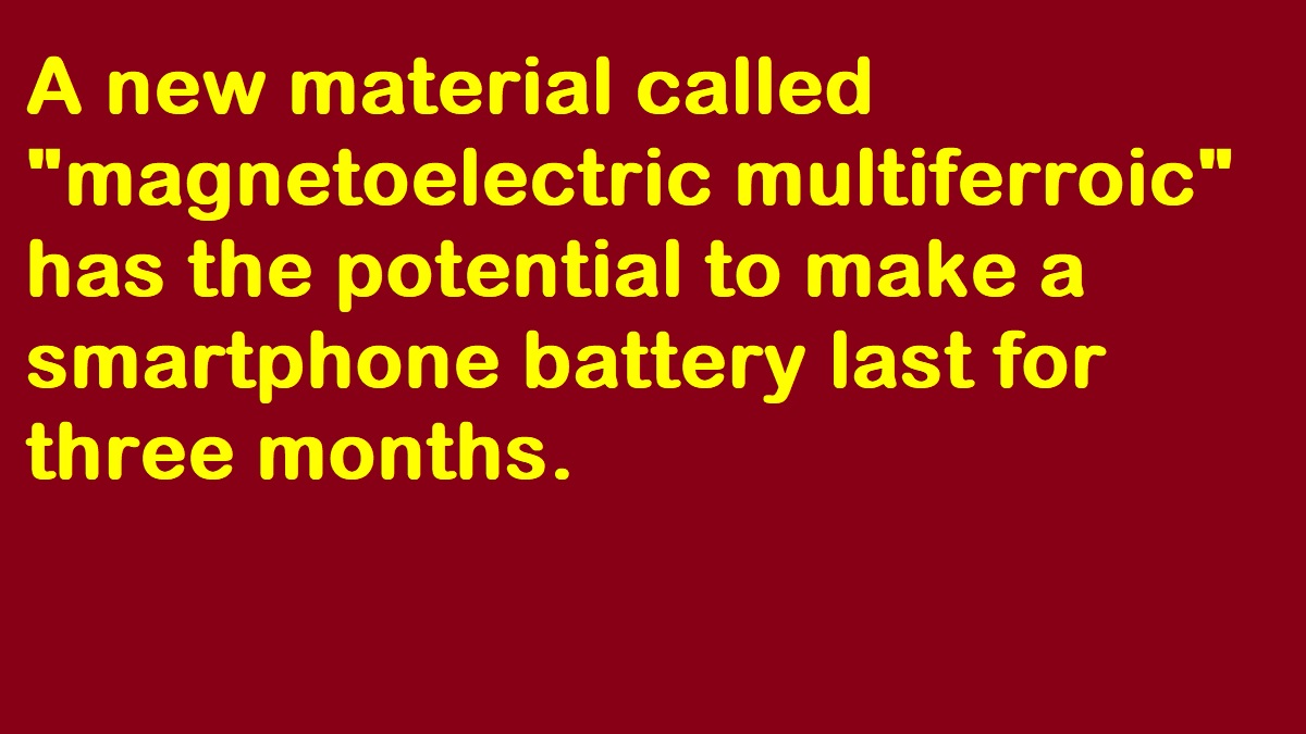 BharatKaaLal's tweet photo. A new material called "magnetoelectric multiferroic" has the potential to make a smartphone battery last for three months.
#BigMouthEp16 #AFLSwansPies #India 
Leicester
Brock Bowers
#TOTLEI #wewantops #HappyBdayModiji #BatmanDay #BMGRBL #spagro #SpeziaSamp #İSTvBJK #FreeJairme https://t.co/NcpjgQSyHR