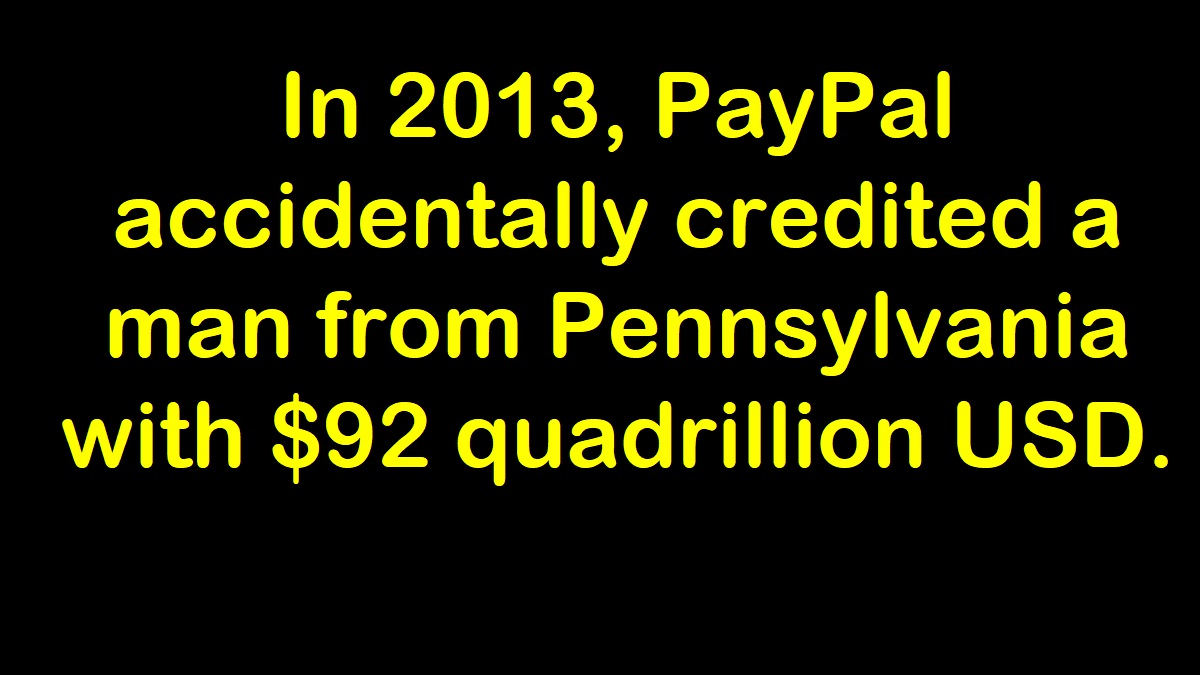 Ghaantaa's tweet photo. In 2013, PayPal 
accidentally credited a 
man from Pennsylvania with 
$92 quadrillion USD.
#India #TheatreOwnersFavStarVijay #GlobeTrotterAJITHKUMAR 
#TOTLEI #wewantops #HappyBdayModiji 
Leicester
Nebraska
#AFLSwansPies #BMGRBL #rkccam #controcorrente #İSTvBJK #FreeJairme 
ليستر https://t.co/gVqjoFZ7Y7