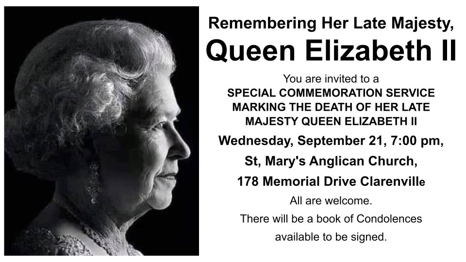You are invited to a 
SPECIAL COMMEMORATION SERVICE MARKING THE DEATH OF HER LATE MAJESTY QUEEN ELIZABETH II
Wednesday, September 21, 7:00 pm, 
St, Mary's Anglican Church, 
178 Memorial Drive Clarenville