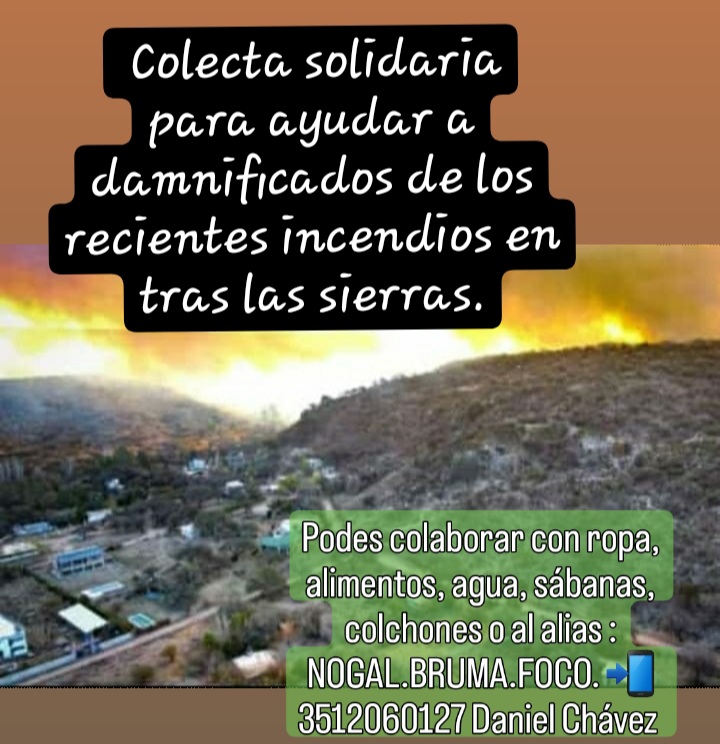 Nos Solidarizamos con los afectados por el incendio en Tras las sierras!
Estamos colaborando, con alimentos no perecederos, agua, ropa, colchones, sábanas, o por transferencia bancaria. 
El que quiera colaborar lo puede hacer comunicándose al 3512060127 Daniel.