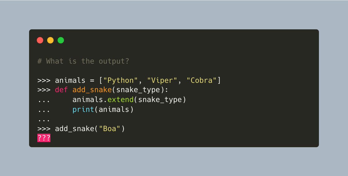 driscollis's tweet photo. #Python Pop Quiz 🐍❓

What does the list contain after you run this code?

A) ['Python', 'Viper', 'Cobra', 'Boa']
B) ['Boa']
C) ['Python', 'Viper', 'Cobra', 'B', 'o', 'a']
D) None of the above https://t.co/13ai45wx0n