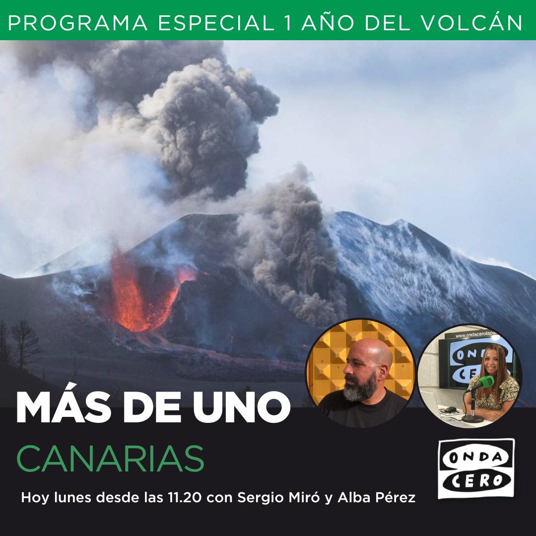 A las 11.20 comienza Más de Uno Canarias Especial 1 año de la erupción de Cumbre Vieja en La Palma con <a href="/SergioMiro/">Sergio en la Onda</a> y <a href="/Albapr_13/">Alba Pérez Rodríguez</a>. Síguenos a través de nuestras emisoras en Canarias, la app o la web de Onda Cero.