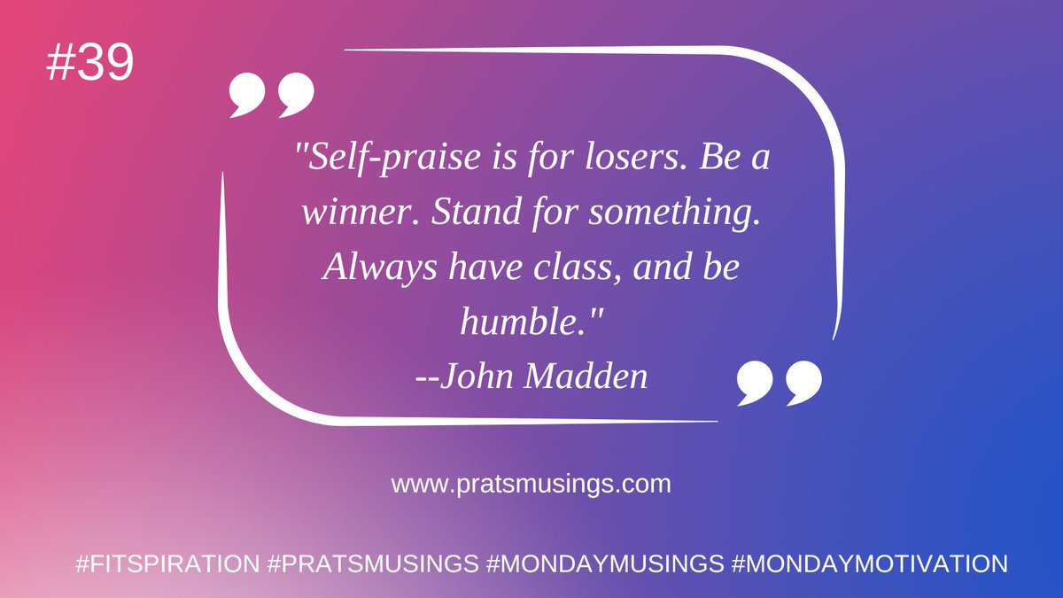 Always be humble. #MotivationMonday #Mondayvibes #pratsmusings #fitspiration #beinghappy #mondayinspiration #JohnMadden