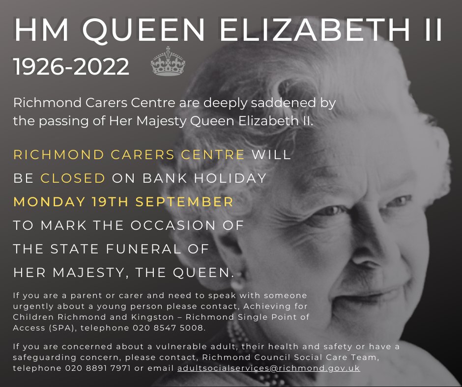 Richmond Carers Centre is closed on Bank Holiday Monday 19th September to mark the occasion of the state funeral of Her Majesty, the Queen.