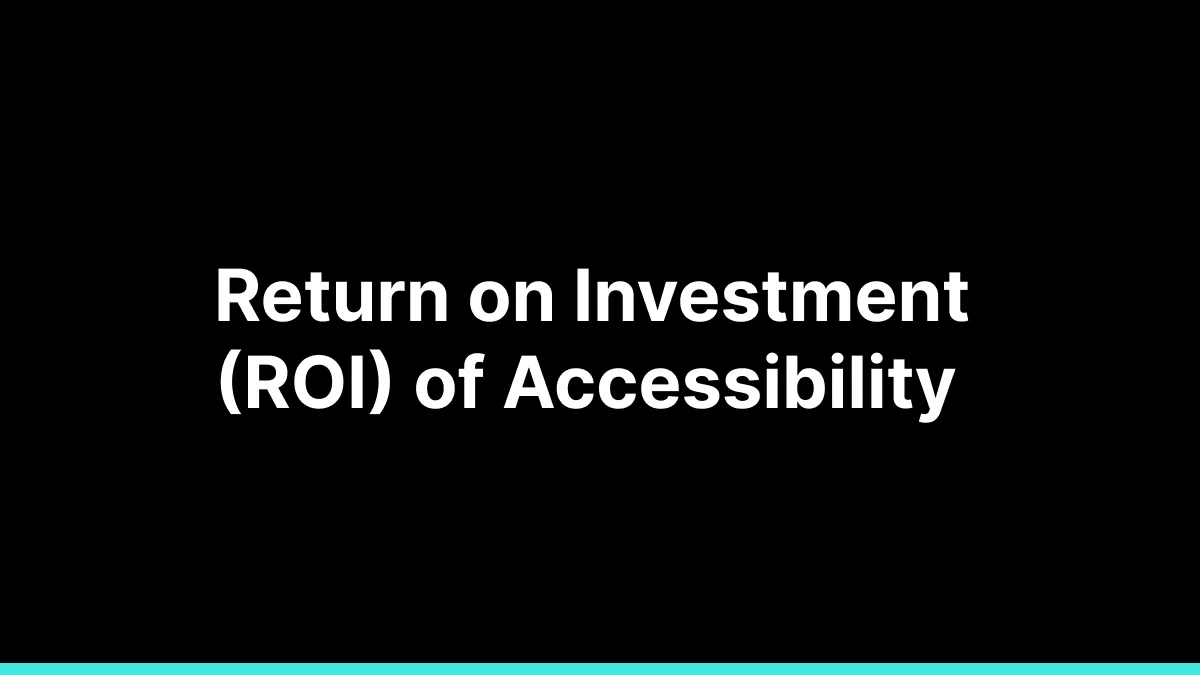 Return On Investment (ROI) Of Accessibility