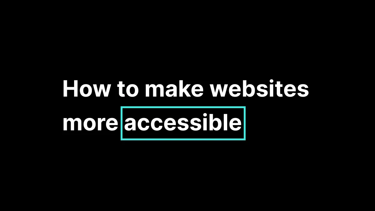 How To Make Your Website More Accessible