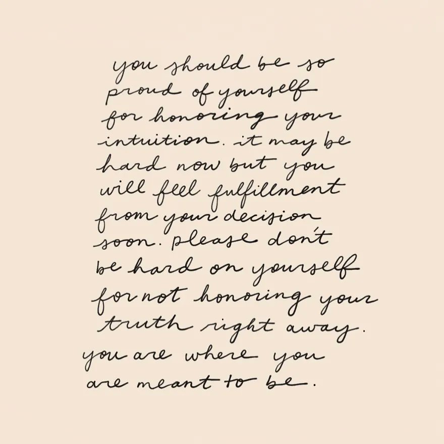 You should be so proud of yourself for honoring your intuition.