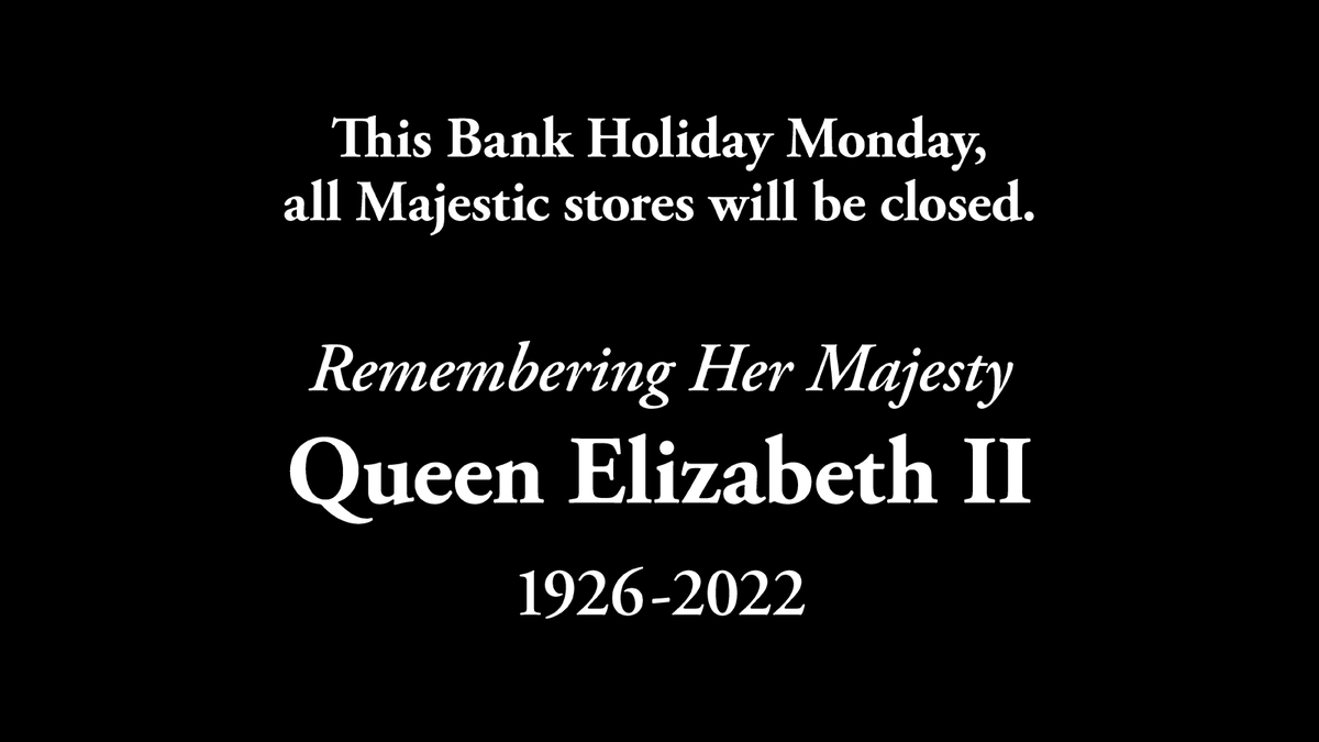 Majestic stores will be closed Monday 19th September for the Bank Holiday, and to allow our colleagues to pay their respects. We will be back open, as usual, on Tuesday 20th September.