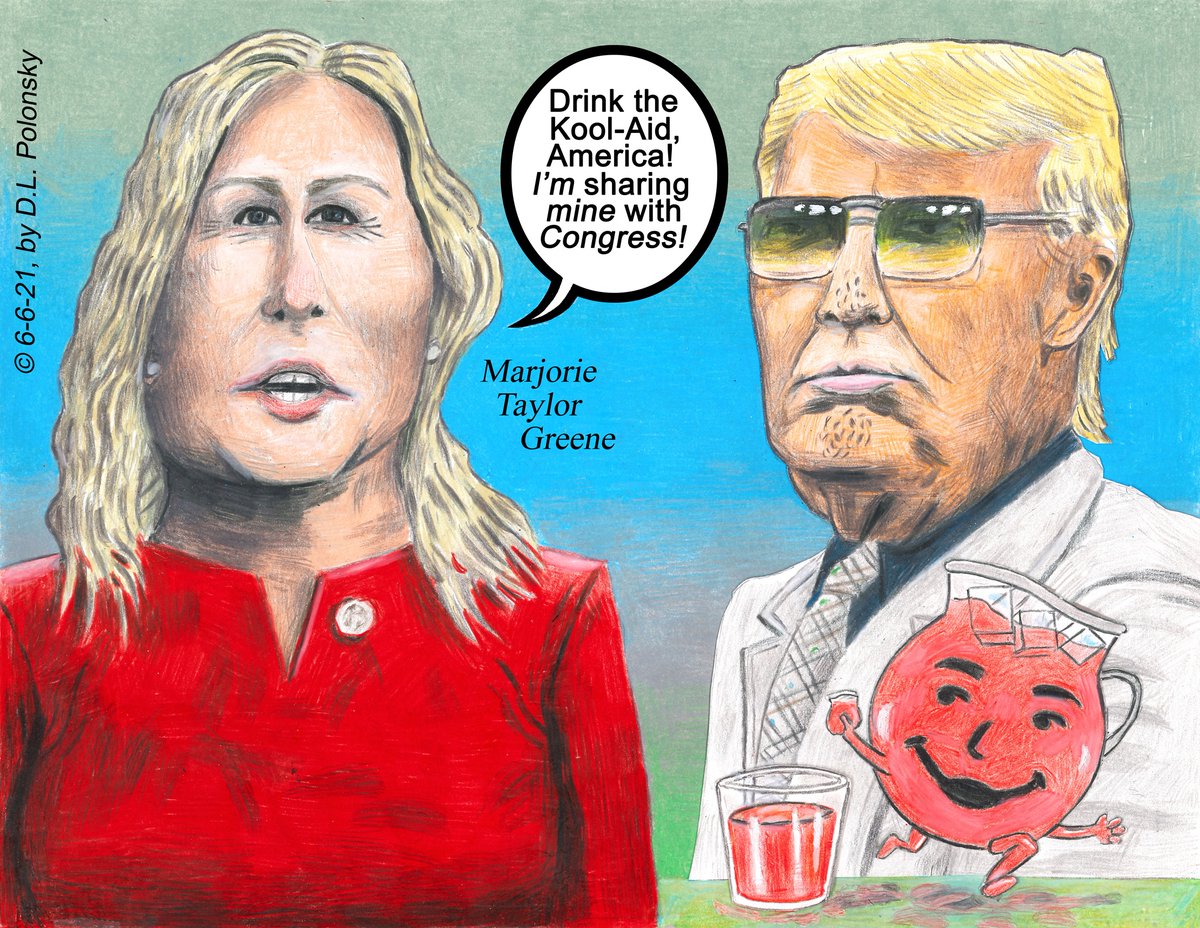 Marjorie Taylor Greene - Donald "Jim Jones" Trump Cartoon.  © 6-6-21, by D.L. Polonsky. Artwork: colored pencil on Bristol board. Word balloon &amp; text: Photoshop. Feel free to re-tweet.