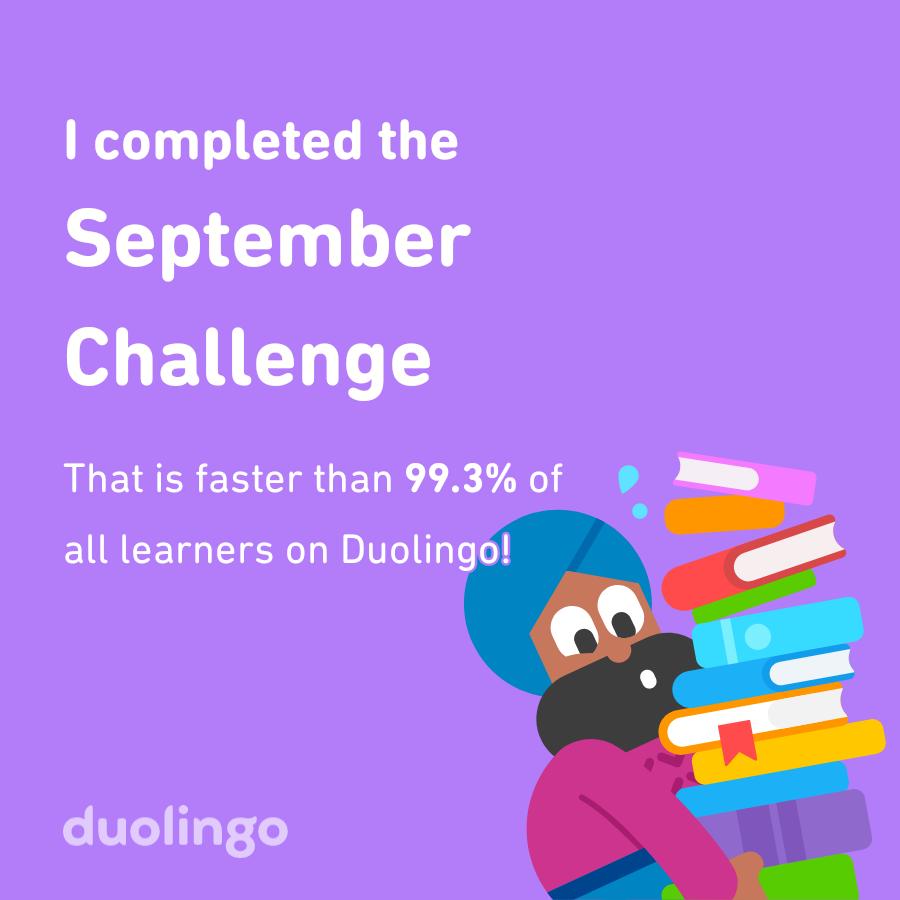 I completed the September challenge faster than 99.3% of all learners on Duolingo!