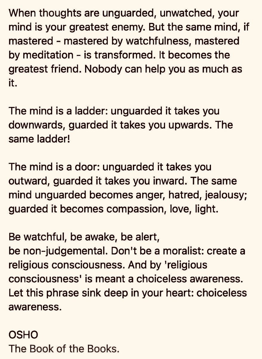 KrisBhattarai's tweet photo. When thoughts are unguarded, unwatched, your mind is your greatest enemy. But the same mind, if mastered - mastered by watchfulness, mastered by meditation - is transformed. It becomes the greatest friend. Nobody can help you as much as it…⬇️

#Osho
#ConsciousWatchfulness https://t.co/UgEV0OHRen
