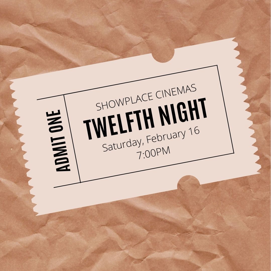 A ticket with the text Admit One Showplace Cinemas Twelfth Night Saturday, February 16 7:00PM
