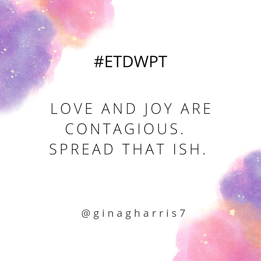 Love and joy is contagious. Spread THAT ish.