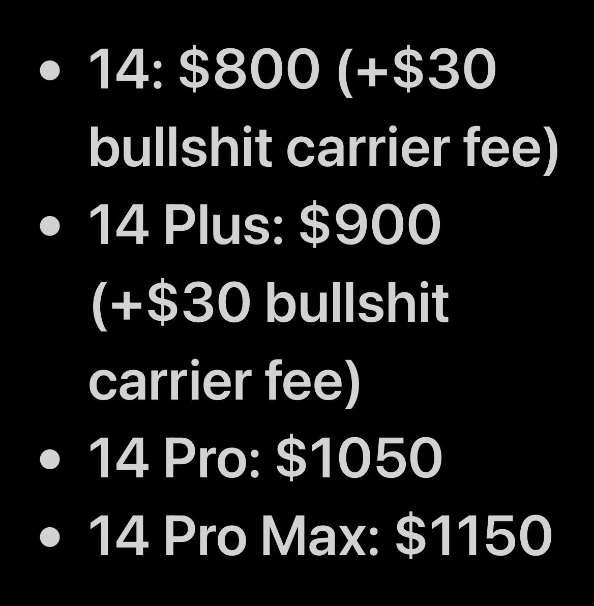 DaneCJorgensen's tweet photo. @daringfireball @gruber
I believe that these prices are more appropriate:

14: $799 (+$30 carrier fee)
14 Plus: $899 (+$30 carrier fee)
14 Pro 256GB: $1099
14 Pro Max 256GB: $1199 https://t.co/QHMLhNWJOH