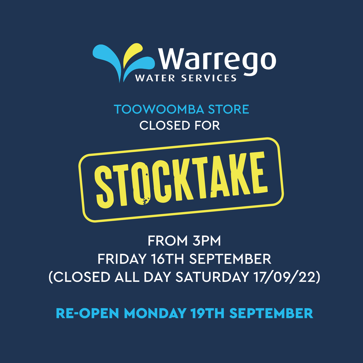ATTN:
Warrego Water (Toowoomba Branch) will be closed for stocktake from 3pm on Friday the 16th of September. We will re-open on Monday, the 19th of September.
Our Dalby and Warwick stores will continue to operate as normal.
Thank you for your understanding and cooperation.