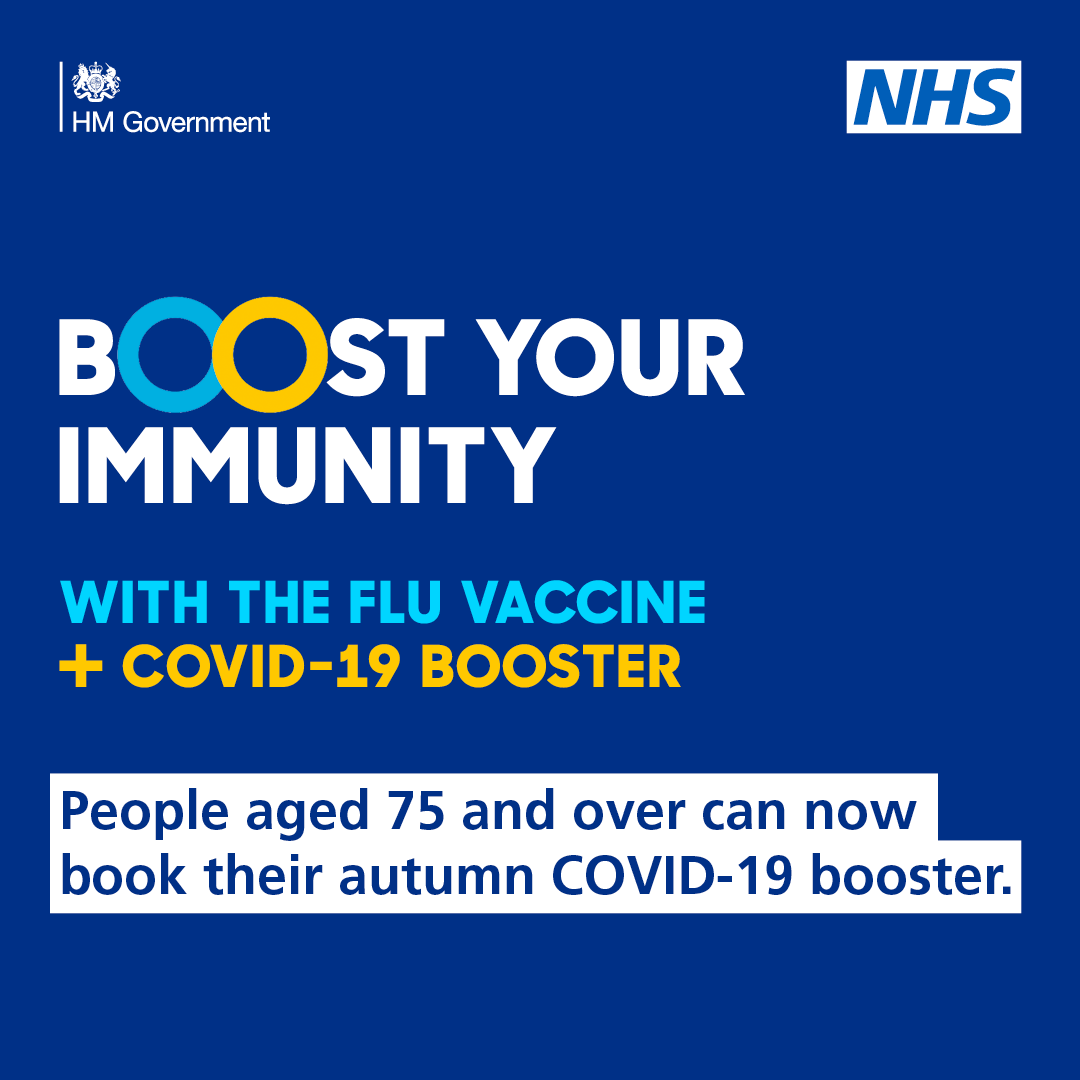 People aged 75 and over, frontline health and care staff and those with weakened immune systems can now book their autumn COVID-19 booster online.

Visit nhs.uk/covid-booster to get started.