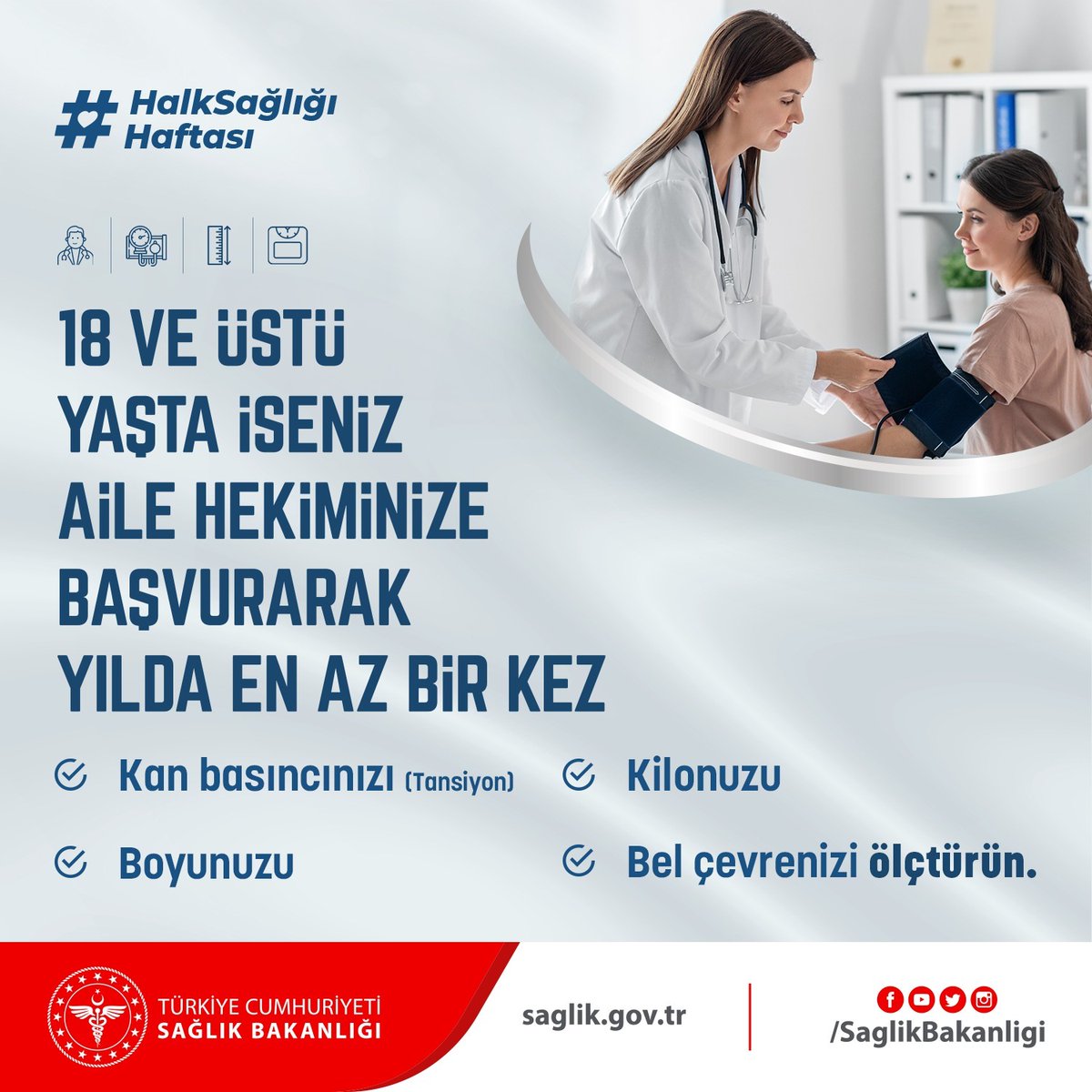 18 ve üstü yaşta iseniz Aile Hekiminize başvurarak yılda en az bir kez kan basıncınızı (tansiyon), boyunuzu, kilonuzu ve bel çevrenizi ölçtürün.
#HalkSağlığıHaftası
#KronikHastalıkTakibi