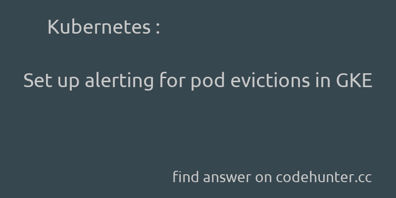 korohub's tweet image. Kubernetes: Set up alerting for pod evictions in GKE - #kubernetes - #stackdriver - #google-kubernetes-engine  - Answer link : codehunter.cc/a/kubernetes/s…