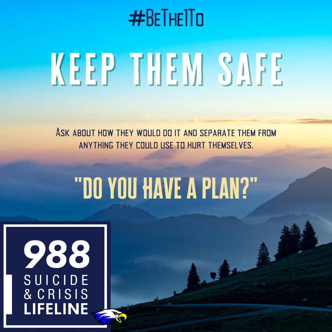 💙
KEEP THEM SAFE
"Do you have a plan?" Ask about how they would do it and separate them from anything they could use to hurt themselves.
💙
Struggling? Call or text 988, or start a chat at 988lifeline.org/chat/ to get help.
#SuicidePreventionMonth2022 
#HoldenEagles 🦅