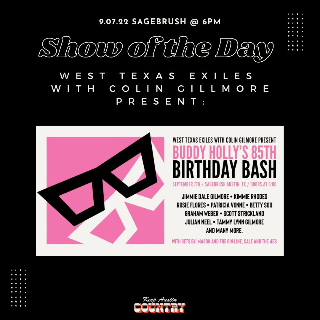 Keep Austin Country #SOTD @westtexasexiles & @happiergilmore Present: Buddy Holly's 85th Birthday Bash!

With special guest @jimmiedalegilmore @kimmierhodes and many more!

Full sets from @masonandtheginline & @caleandthe45s 

The party starts at 6:00pm @sagebrushtexas BE THERE!