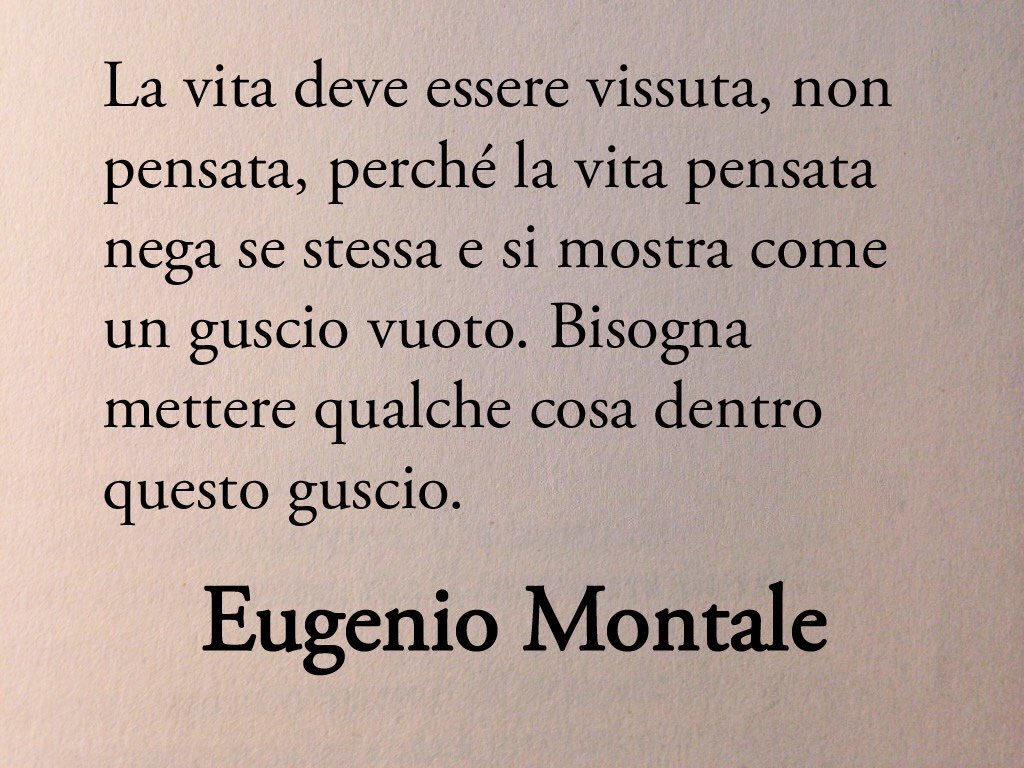 Poesiaitalia's tweet photo. La vita deve essere vissuta, non pensata. 
Eugenio Montale 📚 https://t.co/YlCLKqVNkb