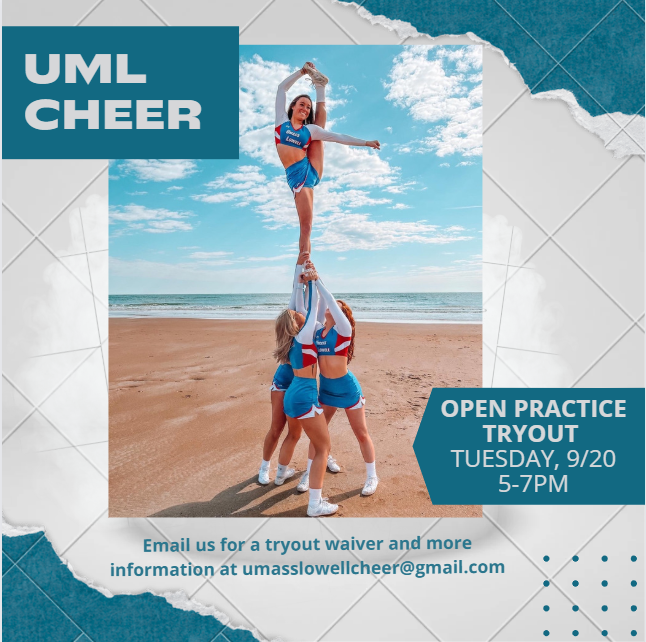 Join the UML Cheer team! Our open practice tryout is Tuesday, September 20th from 5-7pm. Tryouts will be located at the UMass Lowell Campus Recreation Center on Court 3. Please bring a $30 tryout fee and email umasslowellcheer@gmail.com for a tryout waiver.