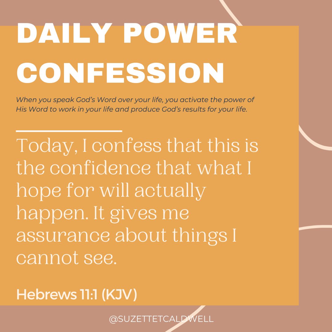Today, I confess that this is the confidence that what I hope for will actually happen. It gives me assurance about things I cannot see. Hebrews 11:1
.
#GodsPower #DailyPowerConfession
#SpeakIt#BelieveIt#WalkInIt #SuzetteTCaldwell #Praying2Change#Kingdom #ChristiansOfInstagram